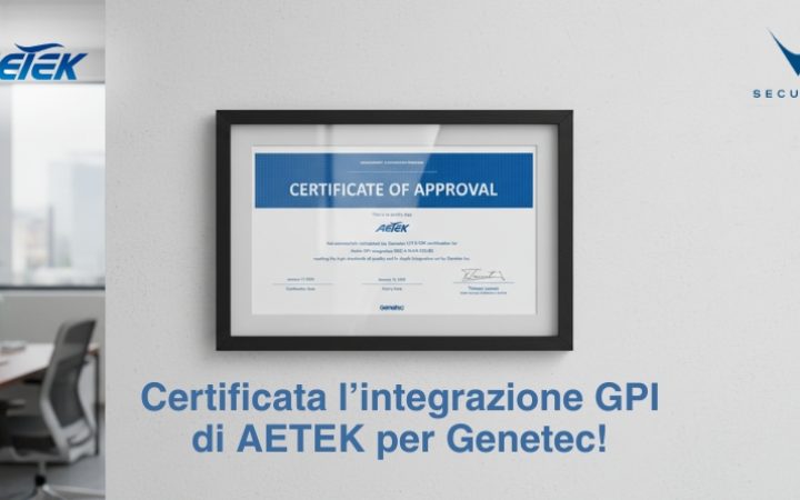 Certificata integrazione GPI di AETEK per Genetec
