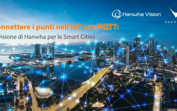 connettere-i-punti-nelliot-con-mqtt-la-visione-di-hanwha-per-le-smart-cities