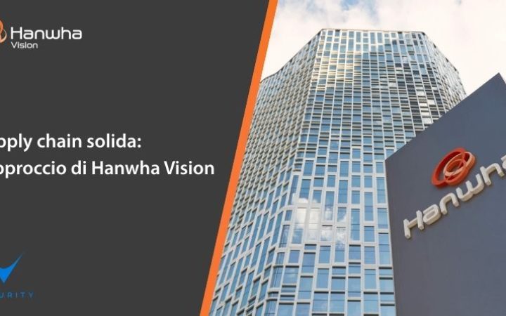 supply-chain-solida-lapproccio-di-hanwha-vision